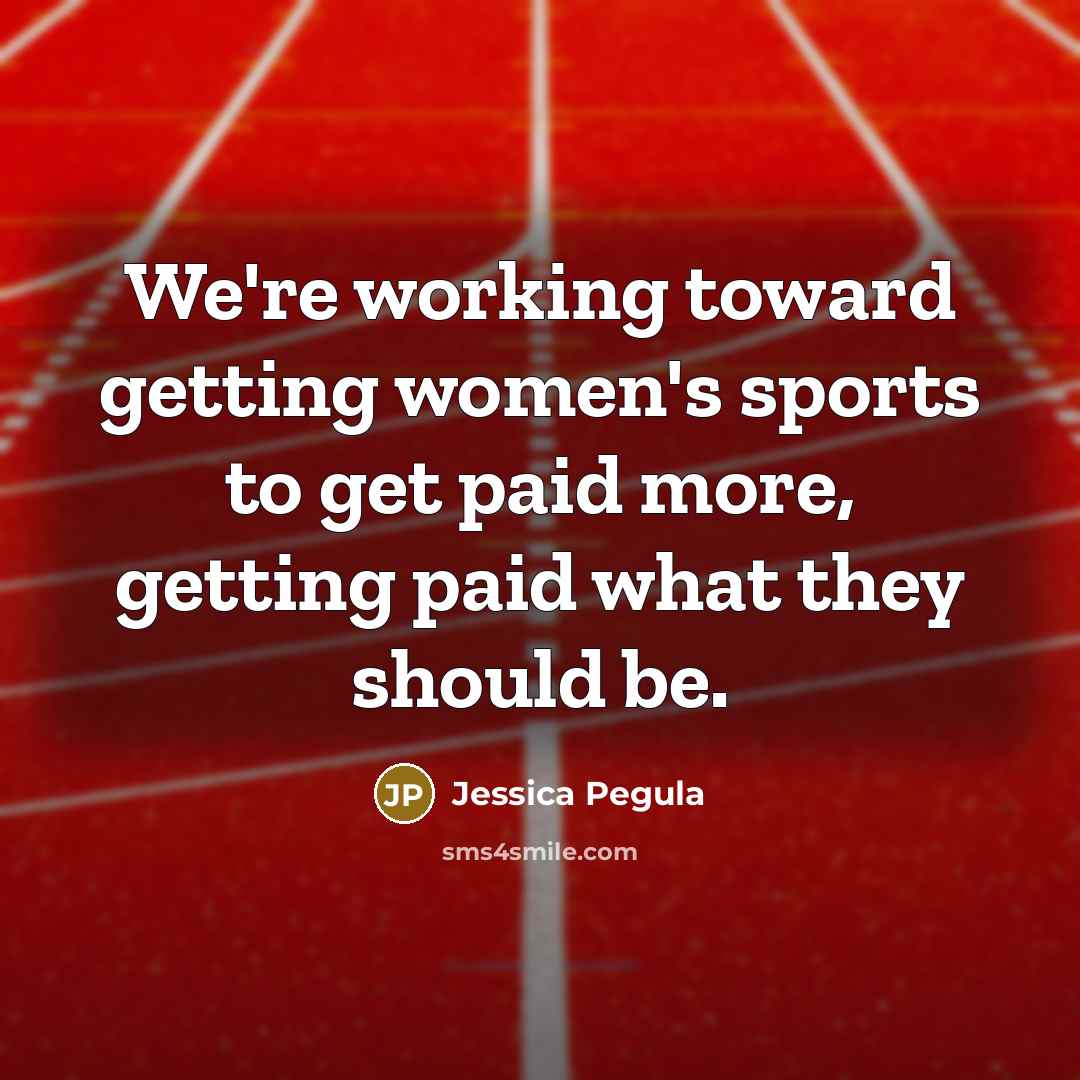 “We're working toward getting women's sports to get paid more,…” quote by Jessica Pegula