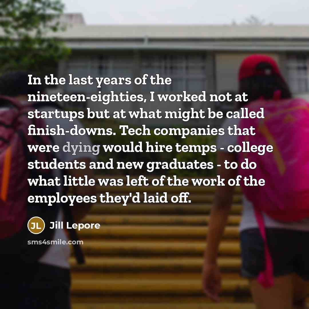 “In the last years of the nineteen-eighties, I worked not…” quote by Jill Lepore
