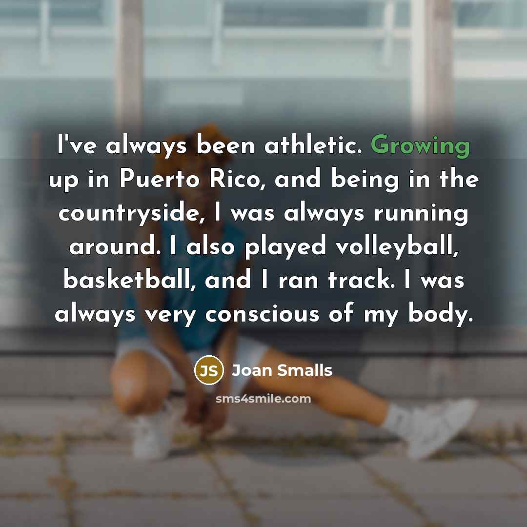 “I've always been athletic. Growing up in Puerto Rico, and…” quote by Joan Smalls