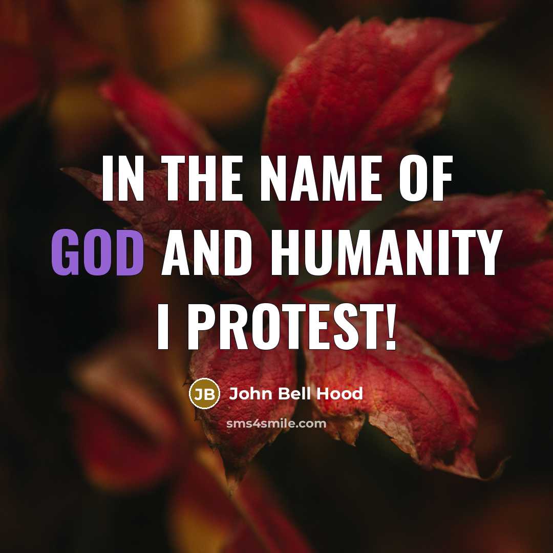 “In the name of God and humanity I protest!…” quote by John Bell Hood
