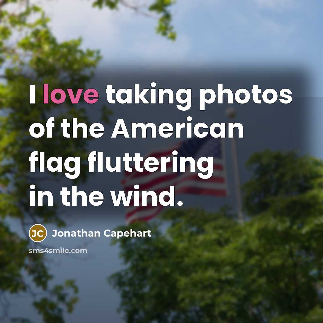 “I love taking photos of the American flag fluttering in…” quote by Jonathan Capehart