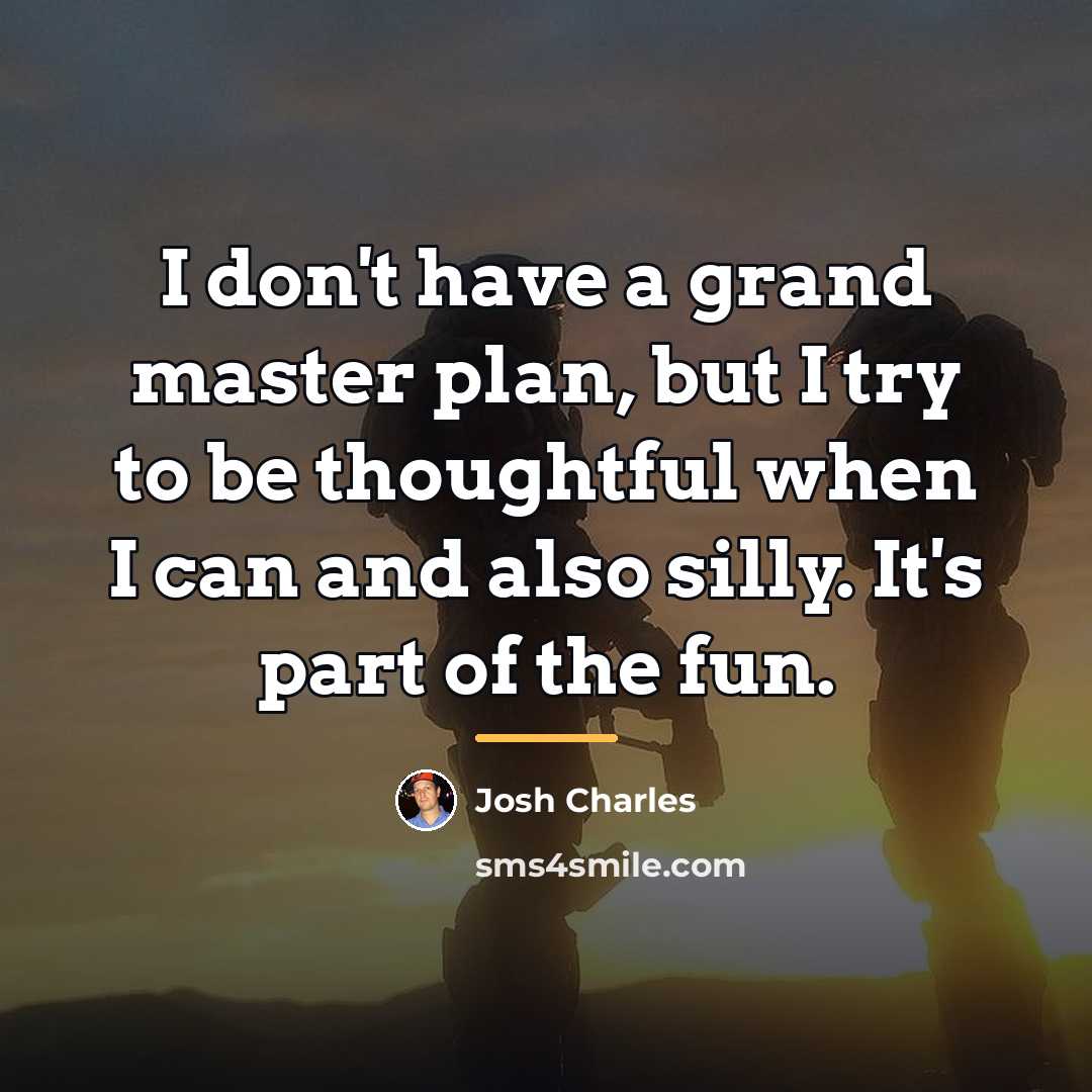 “I don't have a grand master plan, but I try…” quote by Josh Charles