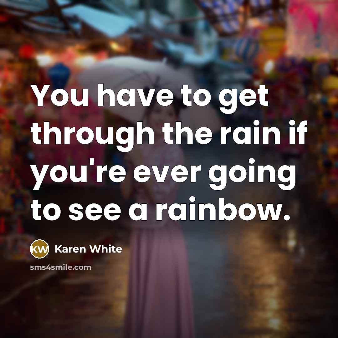 “You have to get through the rain if you're ever…” quote by Karen White