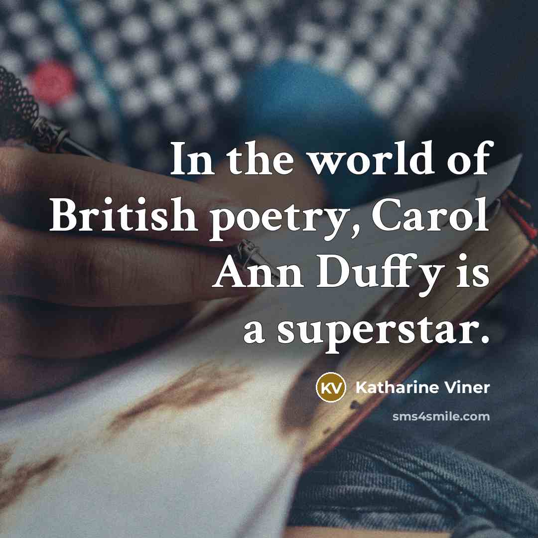 “In the world of British poetry, Carol Ann Duffy is…” quote by Katharine Viner