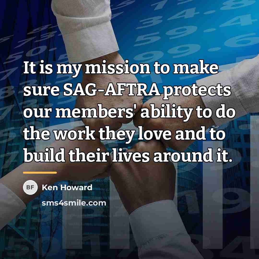 “It is my mission to make sure SAG-AFTRA protects our…” quote by Ken Howard