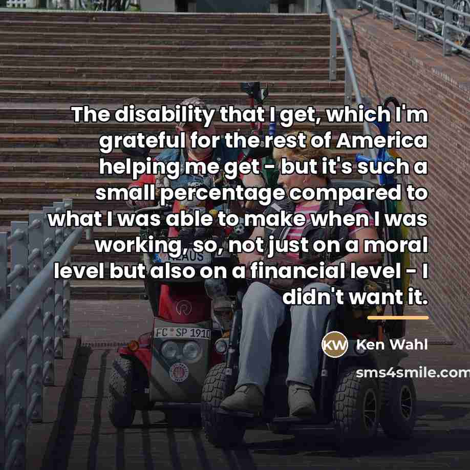 “The disability that I get, which I'm grateful for the…” quote by Ken Wahl