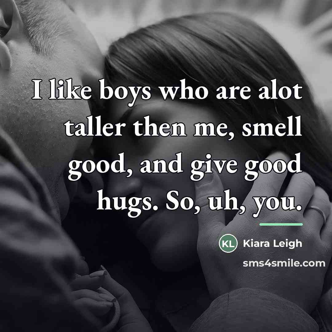 “I like boys who are alot taller then me, smell…” quote by Kiara Leigh
