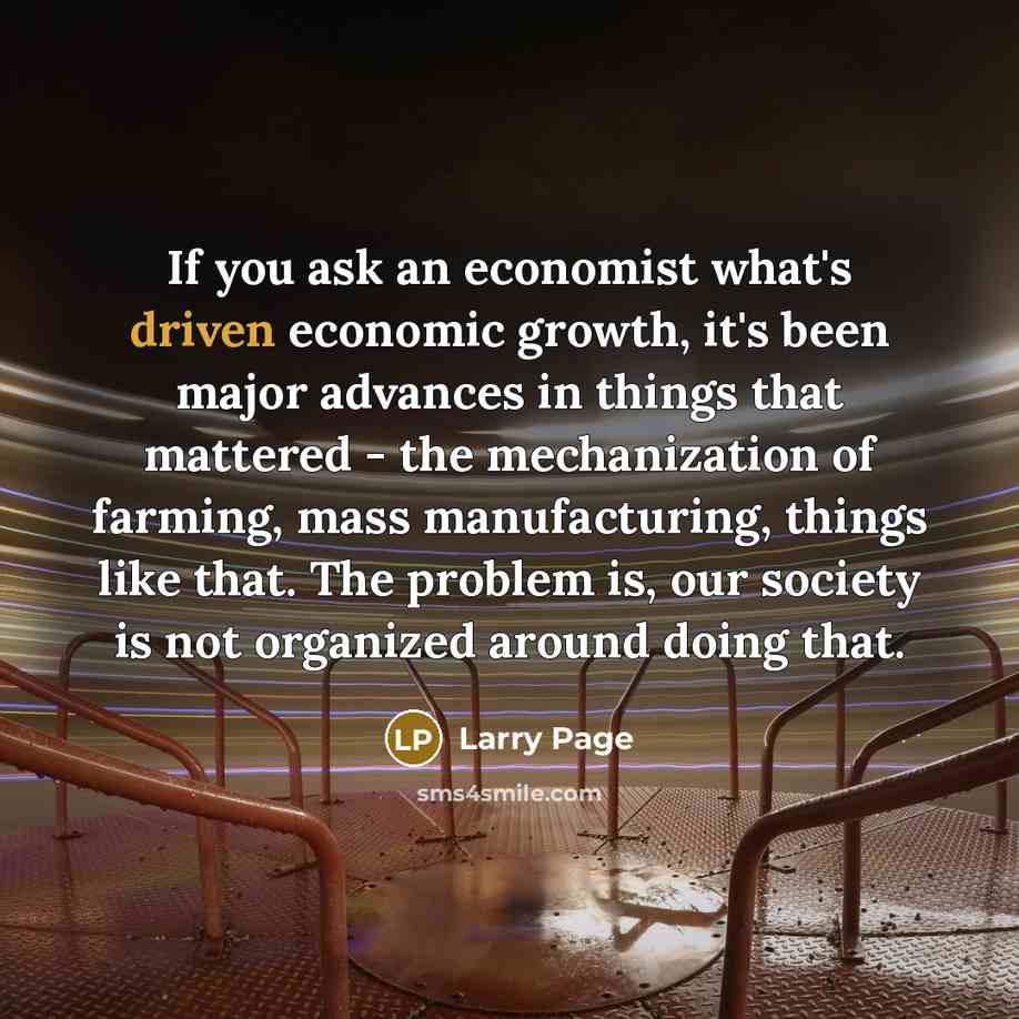 “If you ask an economist what's driven economic growth, it's…” quote by Larry Page