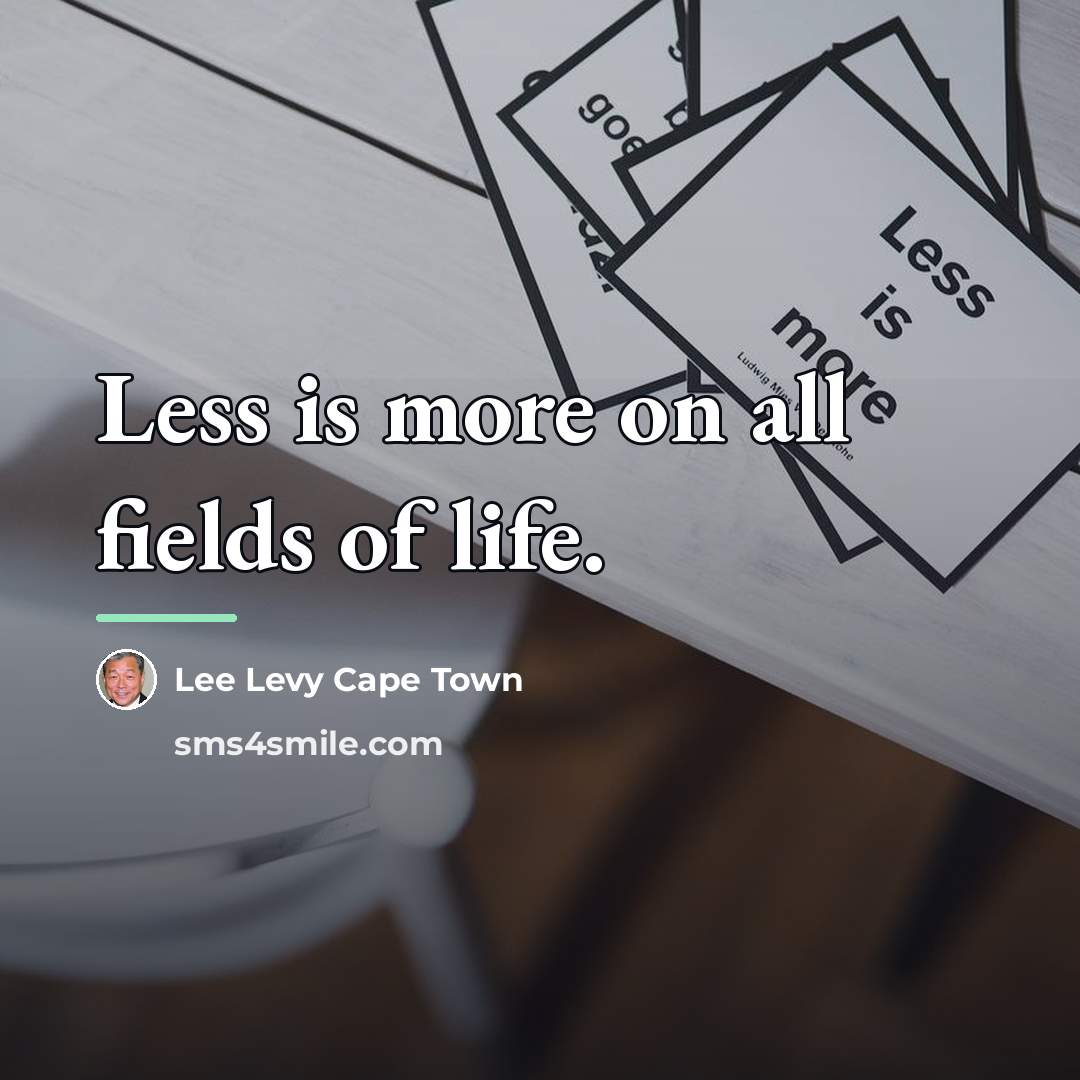 “Less is more on all fields of life.…” quote by Lee Levy Cape Town
