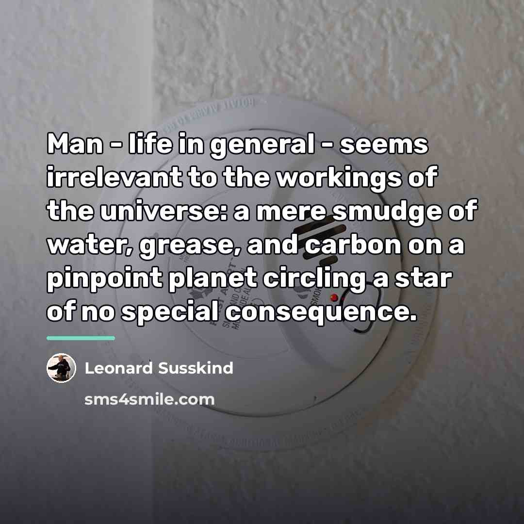 “Man - life in general - seems irrelevant to the…” quote by Leonard Susskind