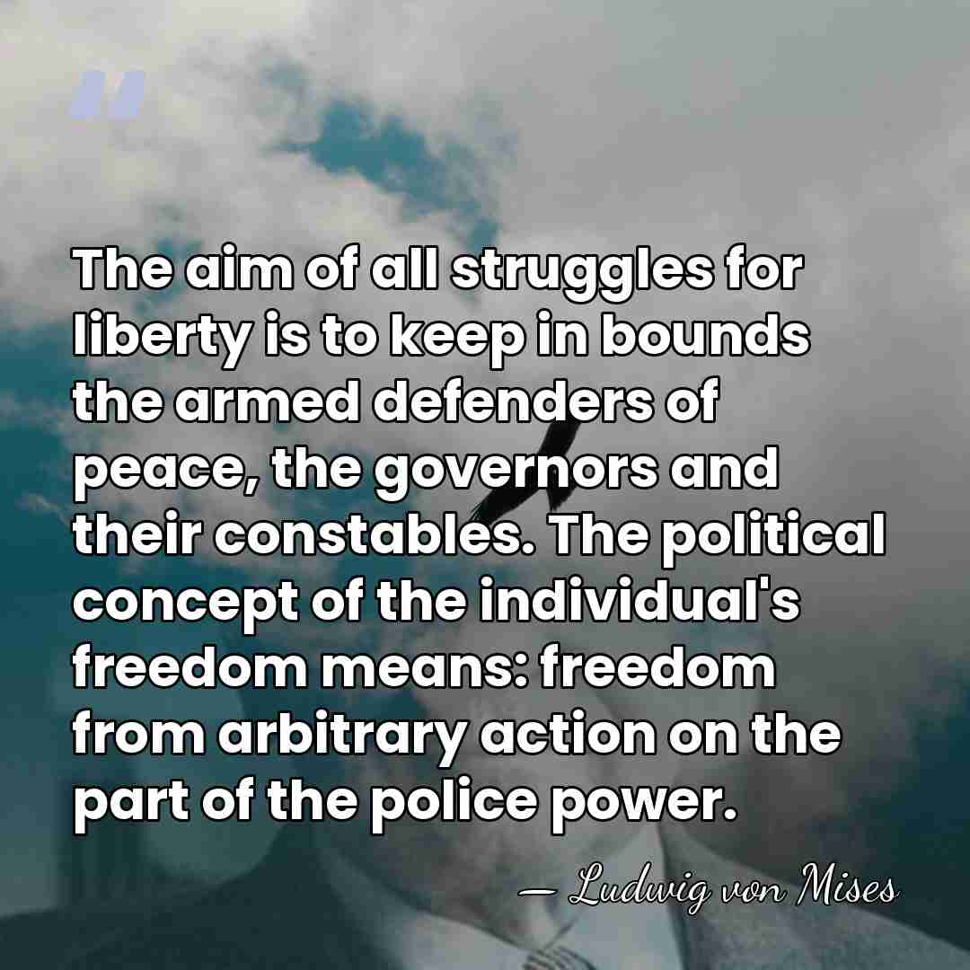 The aim of all struggles for liberty is to keep in bounds&hellip; - Ludwig von Mises