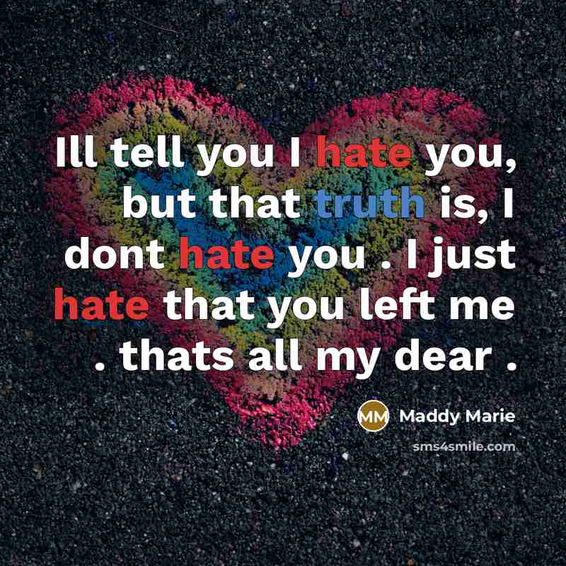 “Ill tell you I hate you, but that truth is,…” quote by Maddy Marie