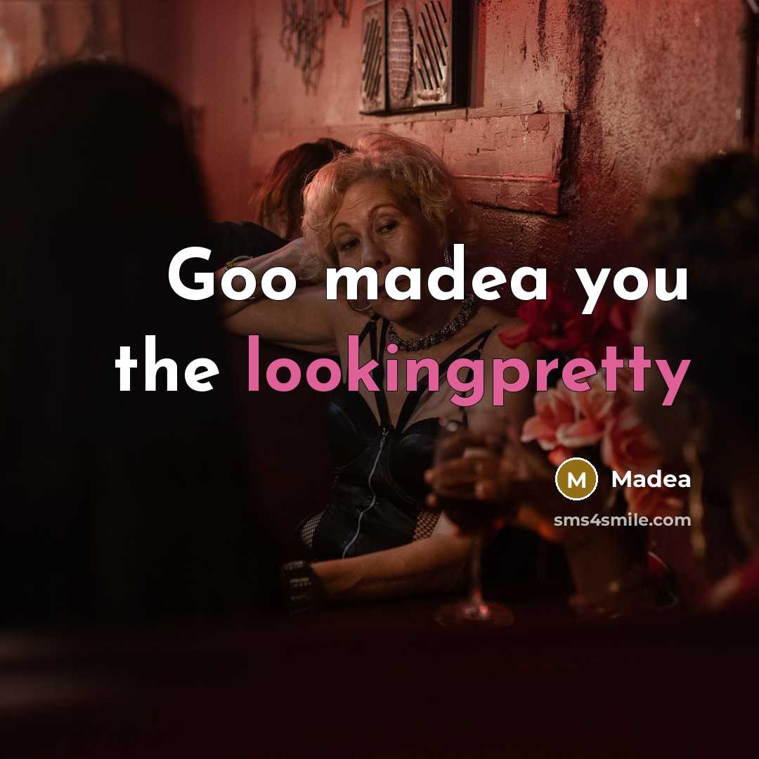 “Goo madea you the lookingpretty” quote by Madea