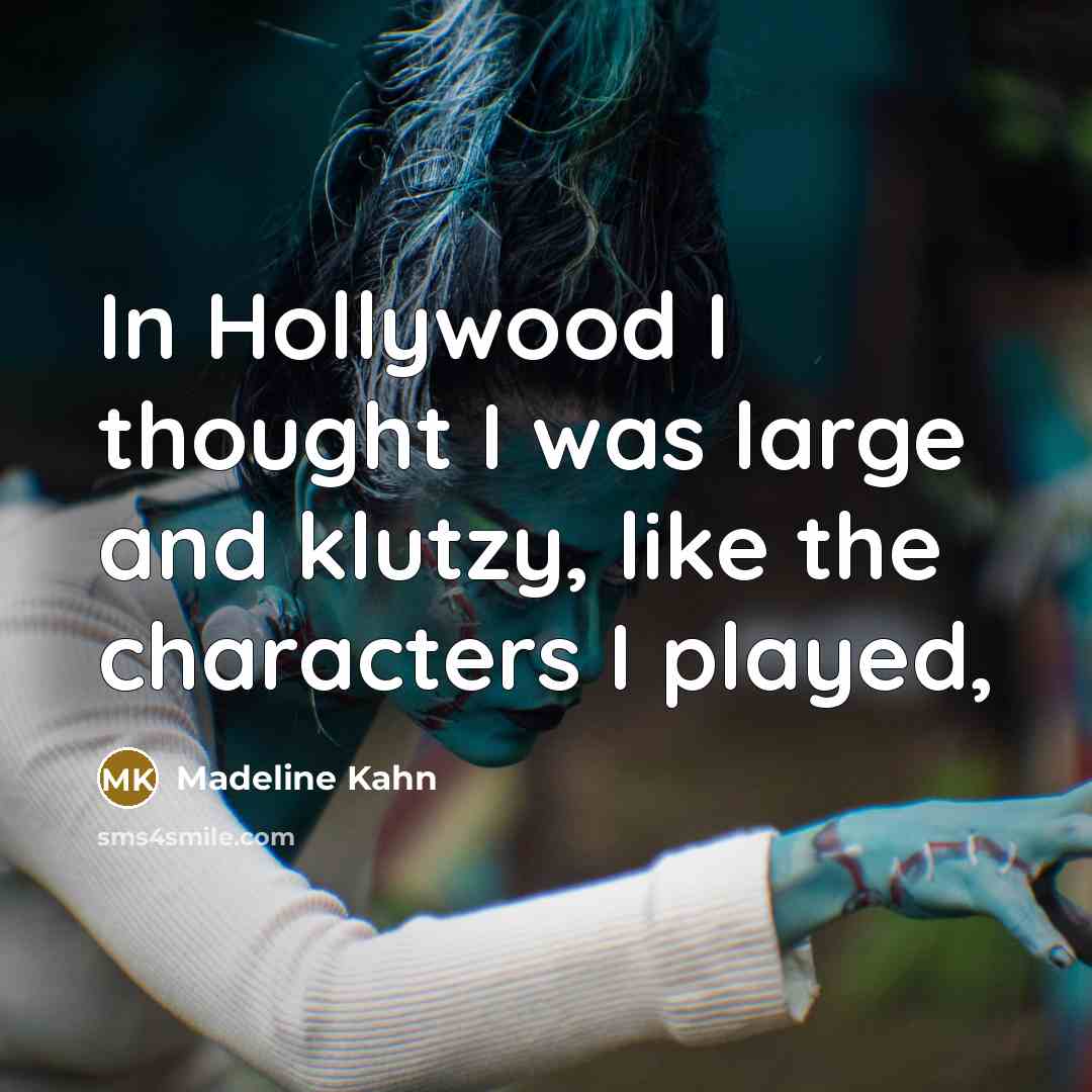 “In Hollywood I thought I was large and klutzy, like…” quote by Madeline Kahn