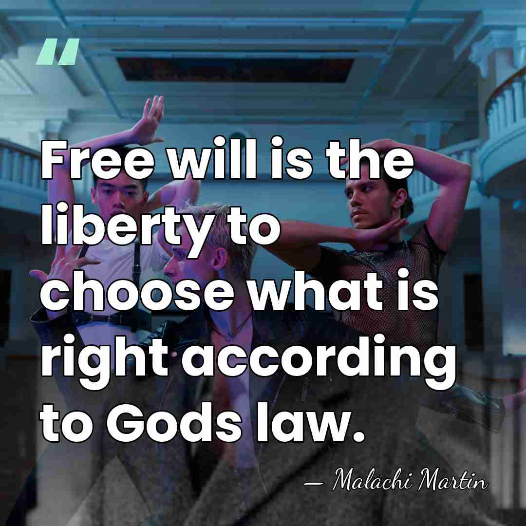 Free will is the liberty to choose what is right according to&hellip; - Malachi Martin
