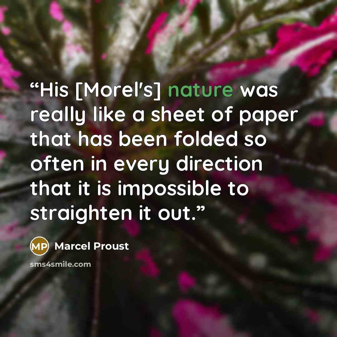 “His [Morel's] nature was really like a sheet of paper that has been folded so often in every direction that it is impossible to straighten it out.” quote by Marcel Proust