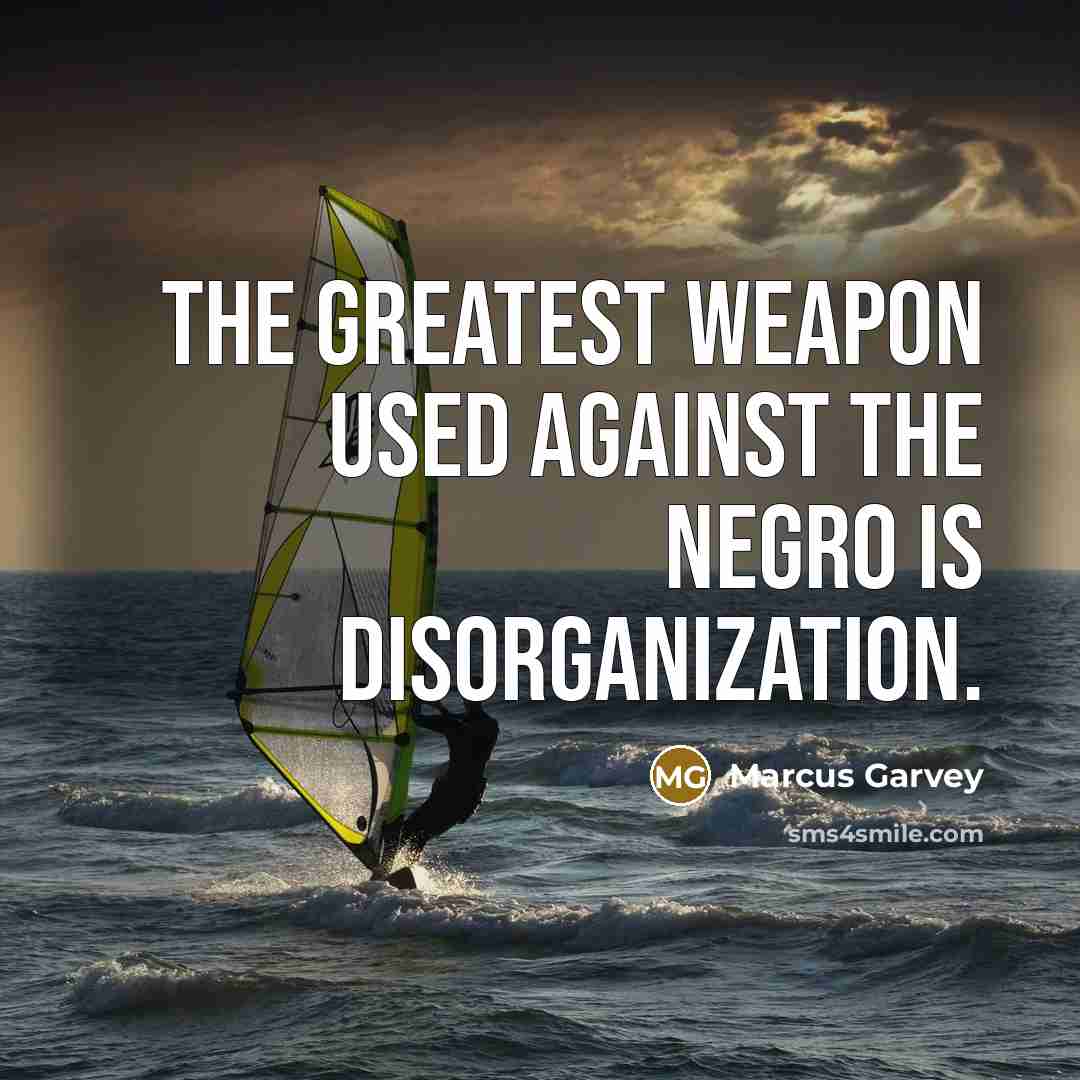 “The Greatest Weapon Used Against the Negro is Disorganization.…” quote by Marcus Garvey