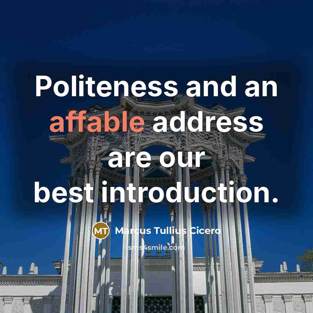 “Politeness and an affable address are our best introduction.…” quote by Marcus Tullius Cicero