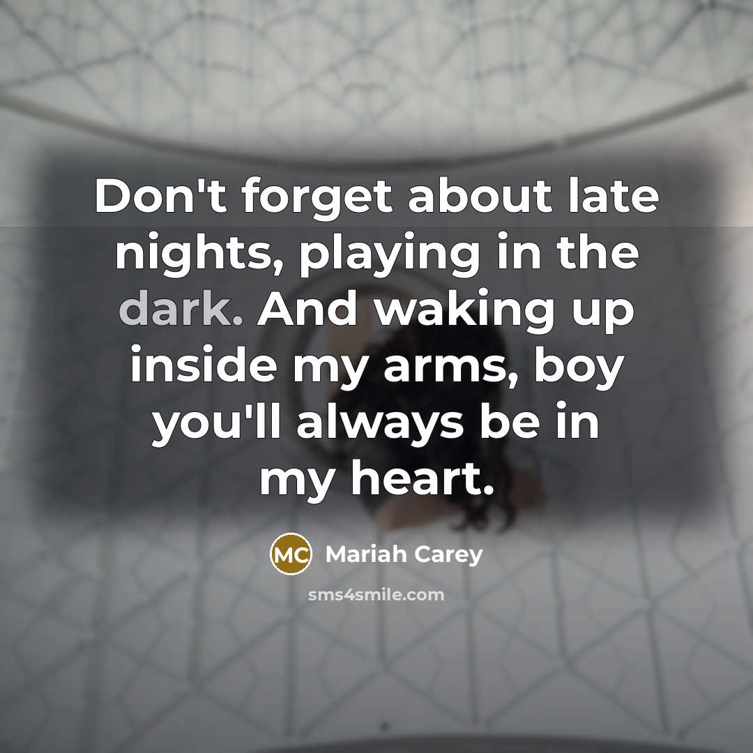 “Don't forget about late nights, playing in the dark. And…” quote by Mariah Carey