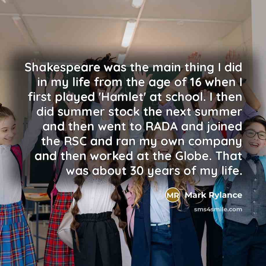 “Shakespeare was the main thing I did in my life…” quote by Mark Rylance