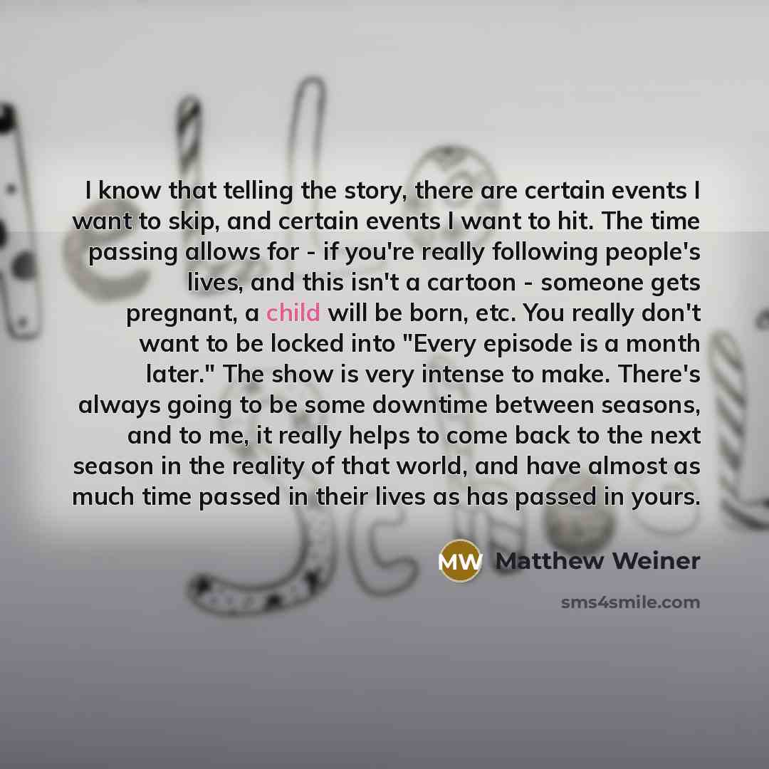 “I know that telling the story, there are certain events…” quote by Matthew Weiner
