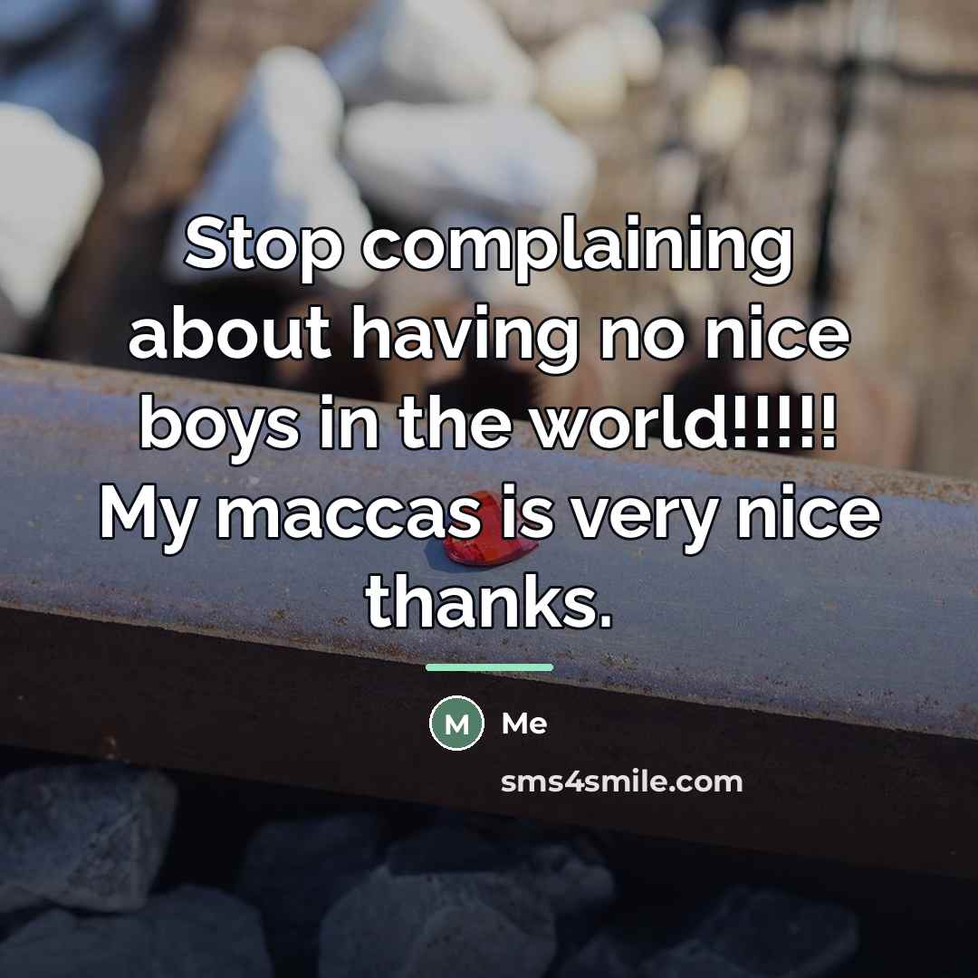 “Stop complaining about having no nice boys in the world!!!!!…” quote by Me