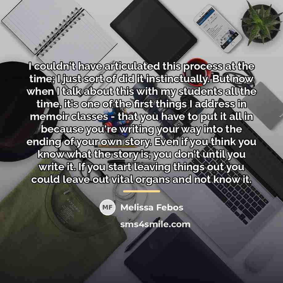 “I couldn't have articulated this process at the time; I…” quote by Melissa Febos
