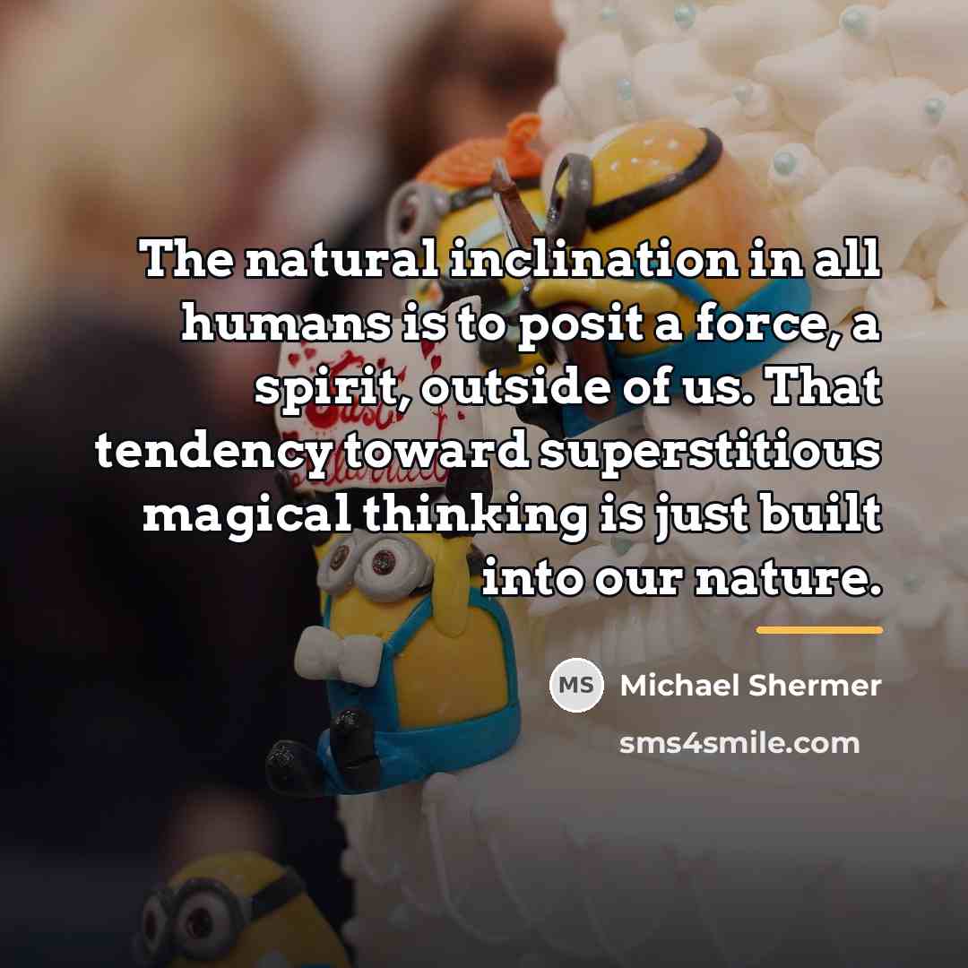 “The natural inclination in all humans is to posit a…” quote by Michael Shermer
