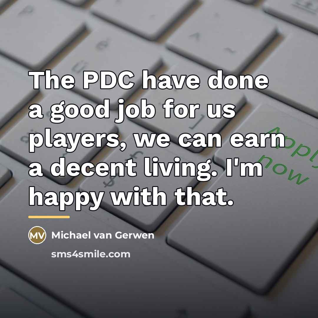 “The PDC have done a good job for us players,…” quote by Michael van Gerwen
