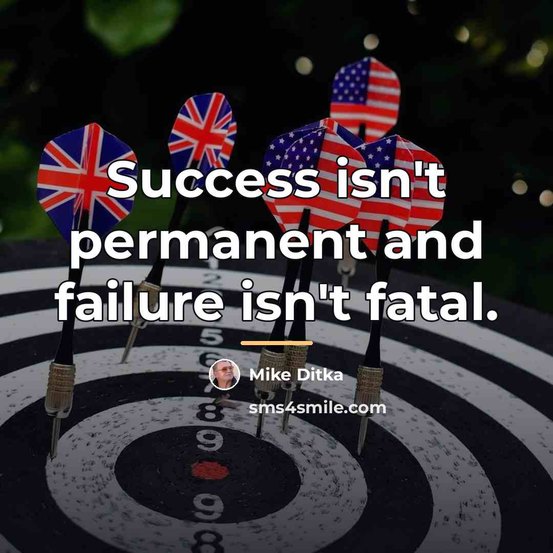 “Success isn't permanent and failure isn't fatal.…” quote by Mike Ditka