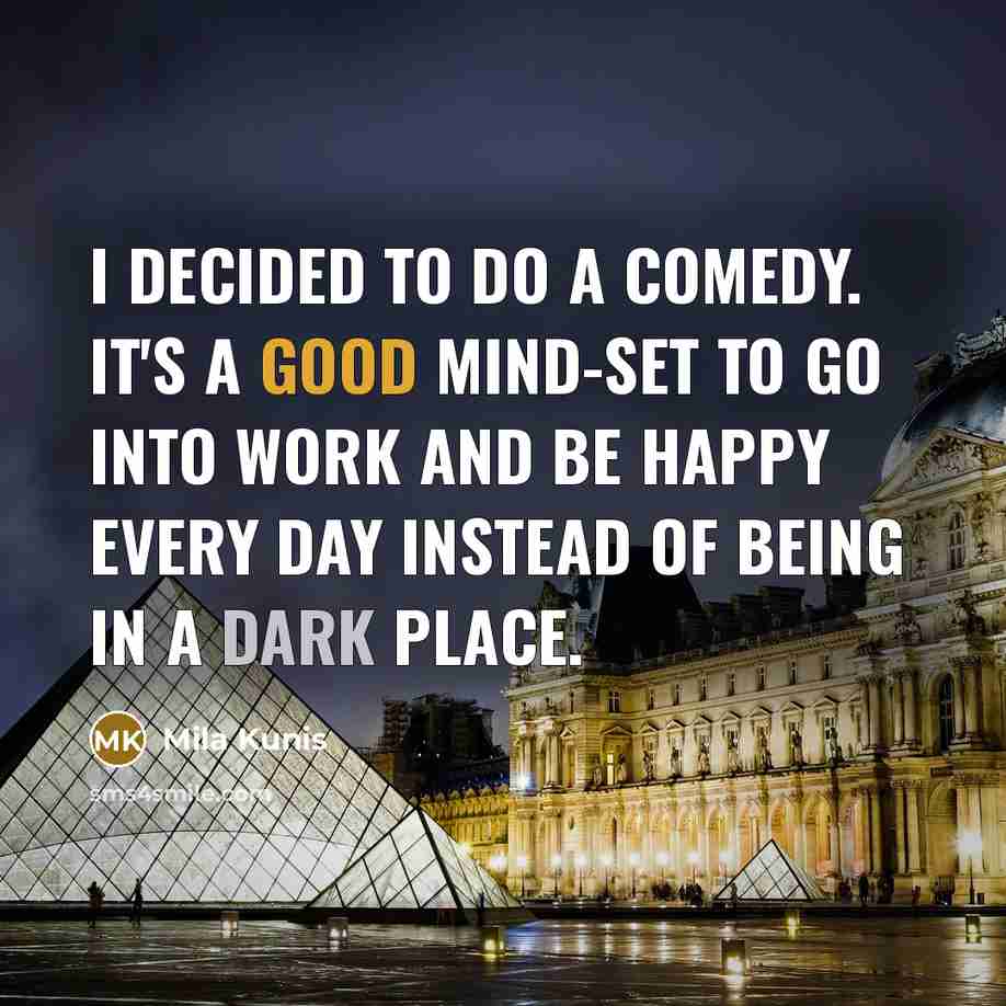 “I decided to do a comedy. It's a good mind-set…” quote by Mila Kunis