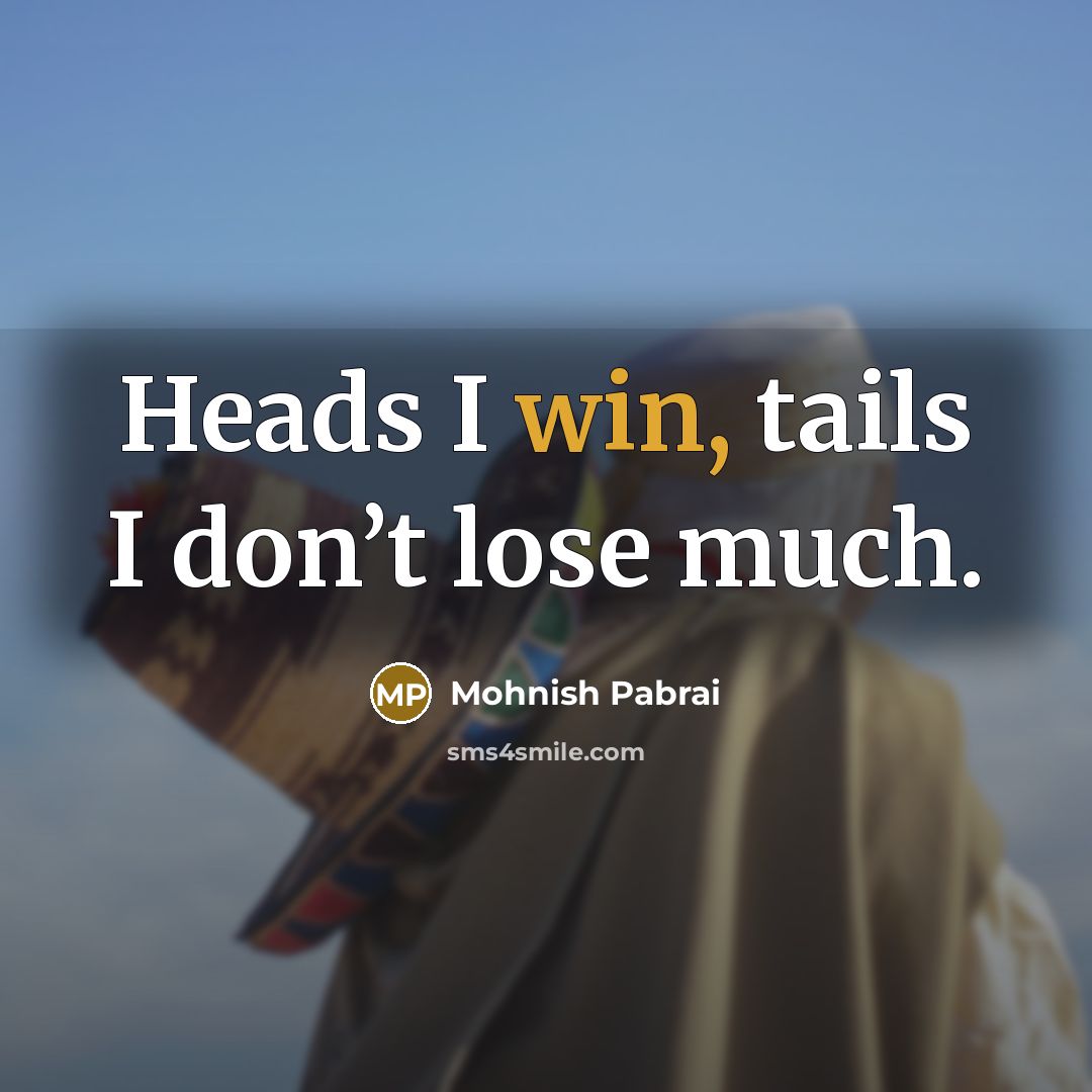 “Heads I win, tails I don’t lose much.…” quote by Mohnish Pabrai