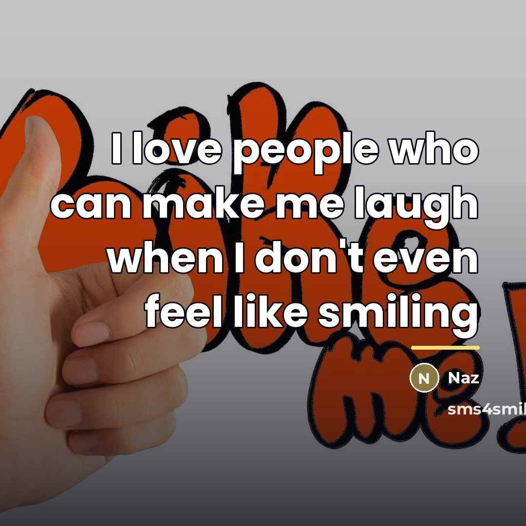 “I love people who can make me laugh when I…” quote by Naz
