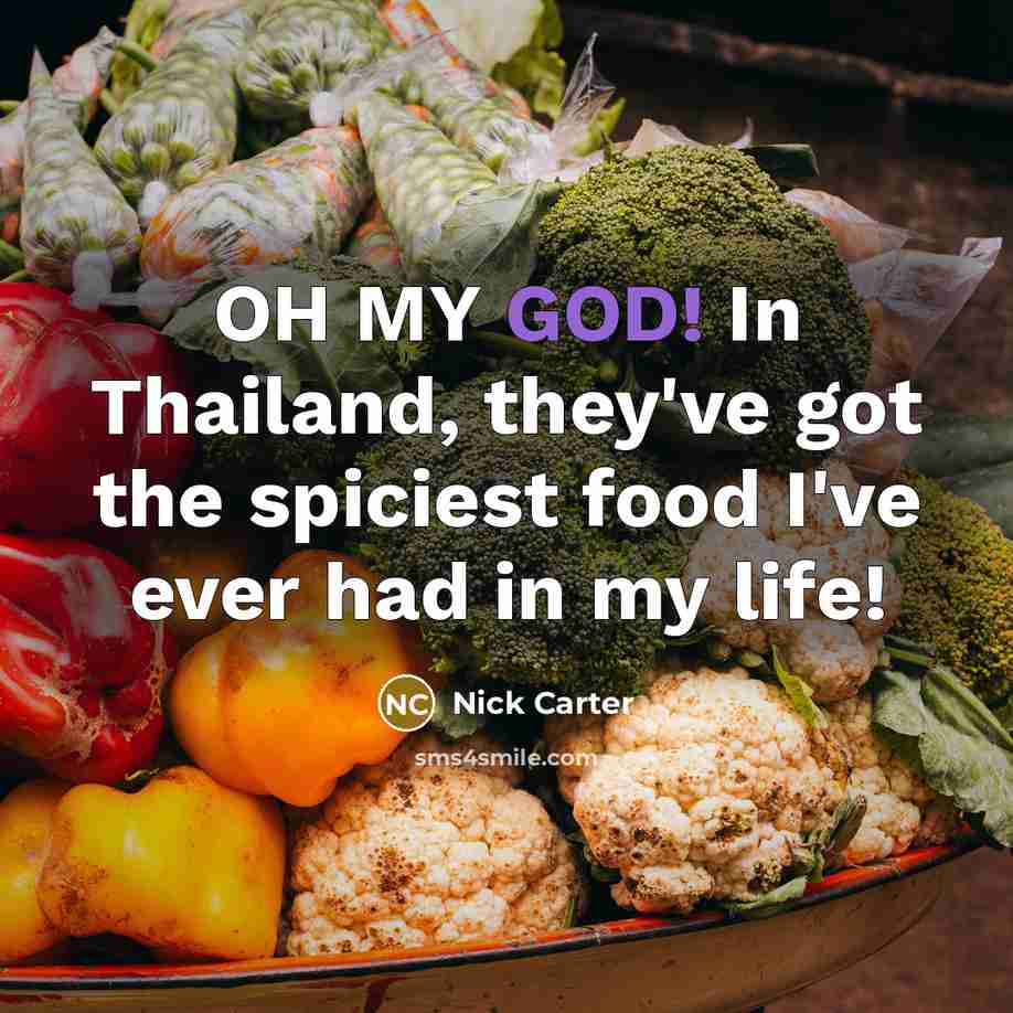 “OH MY GOD! In Thailand, they've got the spiciest food…” quote by Nick Carter