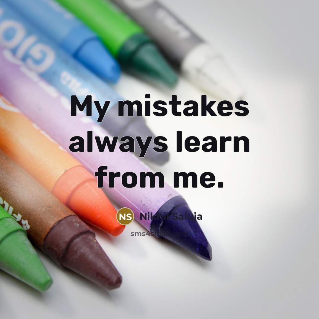 “My mistakes always learn from me.…” quote by Nikhil Saluja
