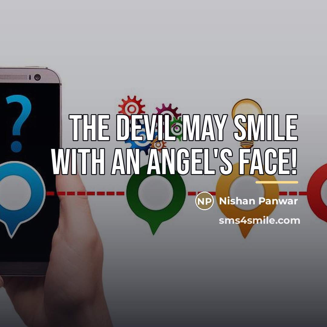 “The devil may smile with an angel's face!…” quote by Nishan Panwar