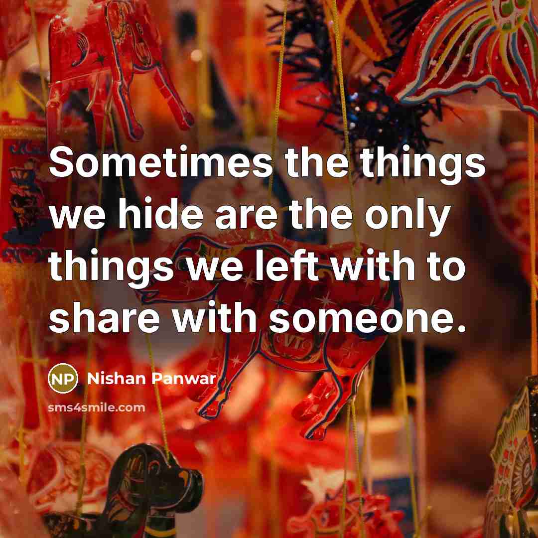“Sometimes the things we hide are the only things we…” quote by Nishan Panwar