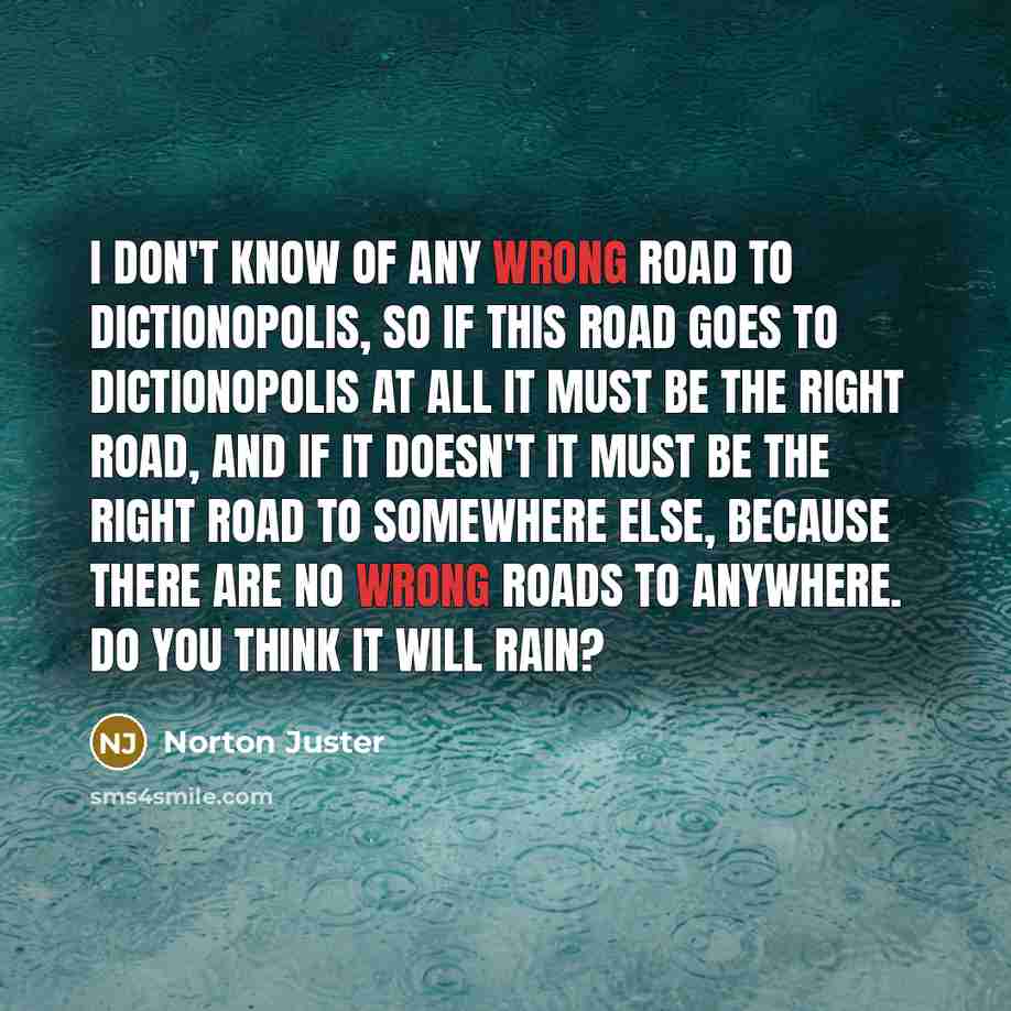 “I don't know of any wrong road to Dictionopolis, so…” quote by Norton Juster