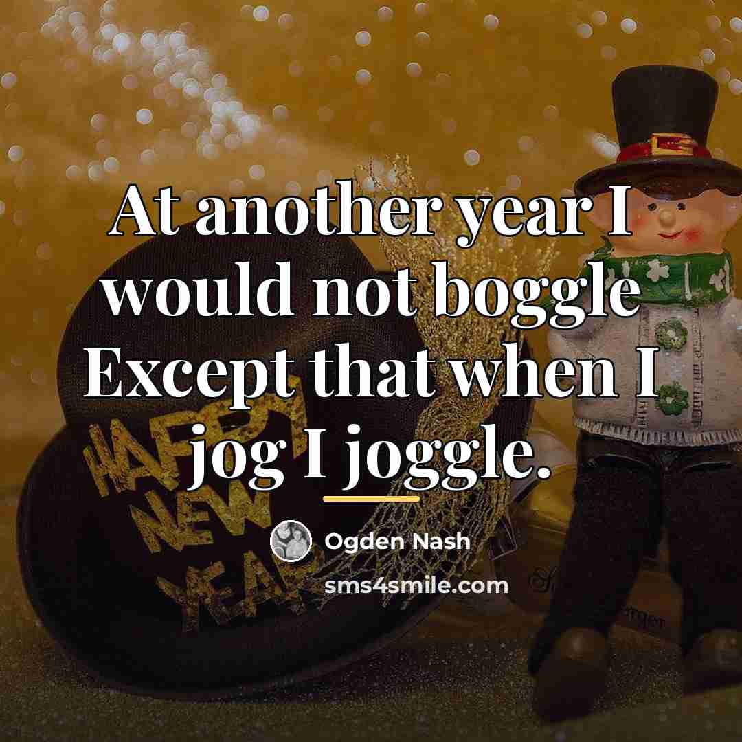 “At another year I would not boggle Except that when…” quote by Ogden Nash