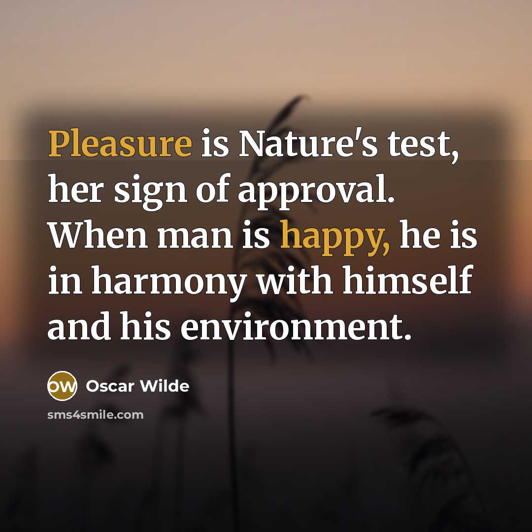 “Pleasure is Nature's test, her sign of approval. When man…” quote by Oscar Wilde