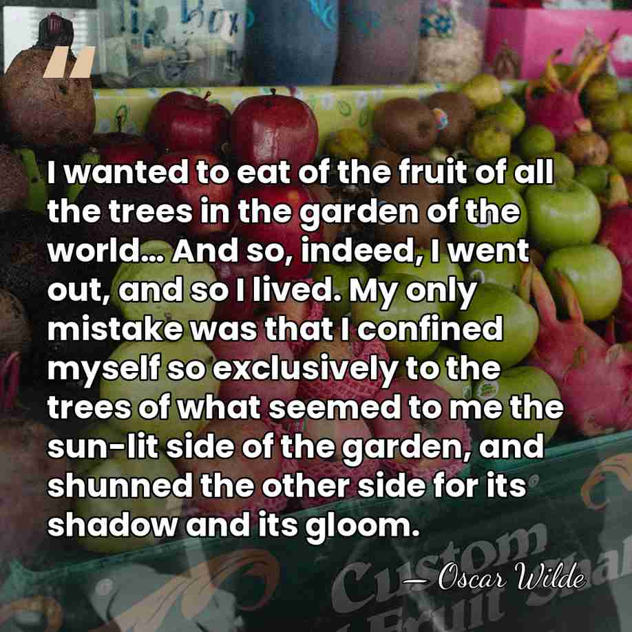 I wanted to eat of the fruit of all the trees in&hellip; - Oscar Wilde