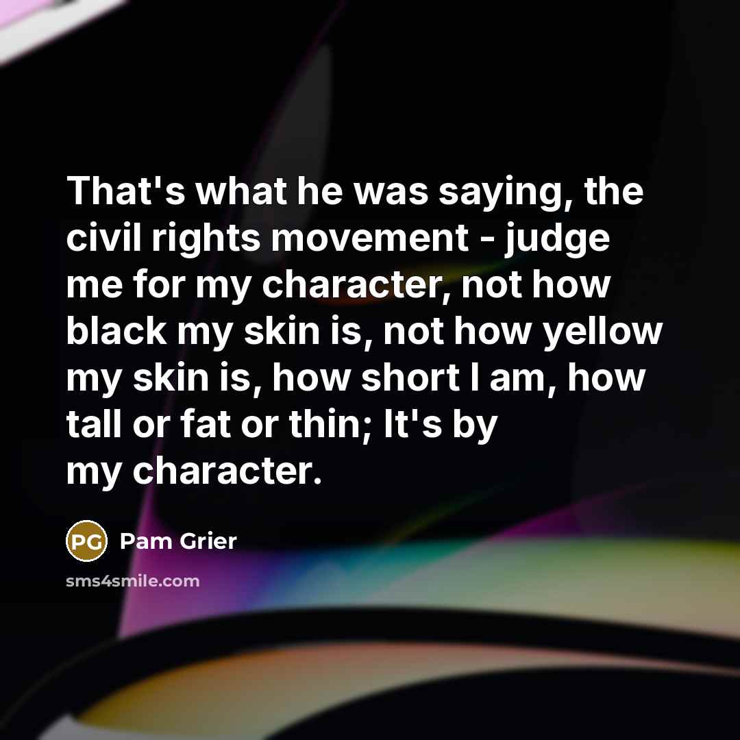 “That's what he was saying, the civil rights movement -…” quote by Pam Grier