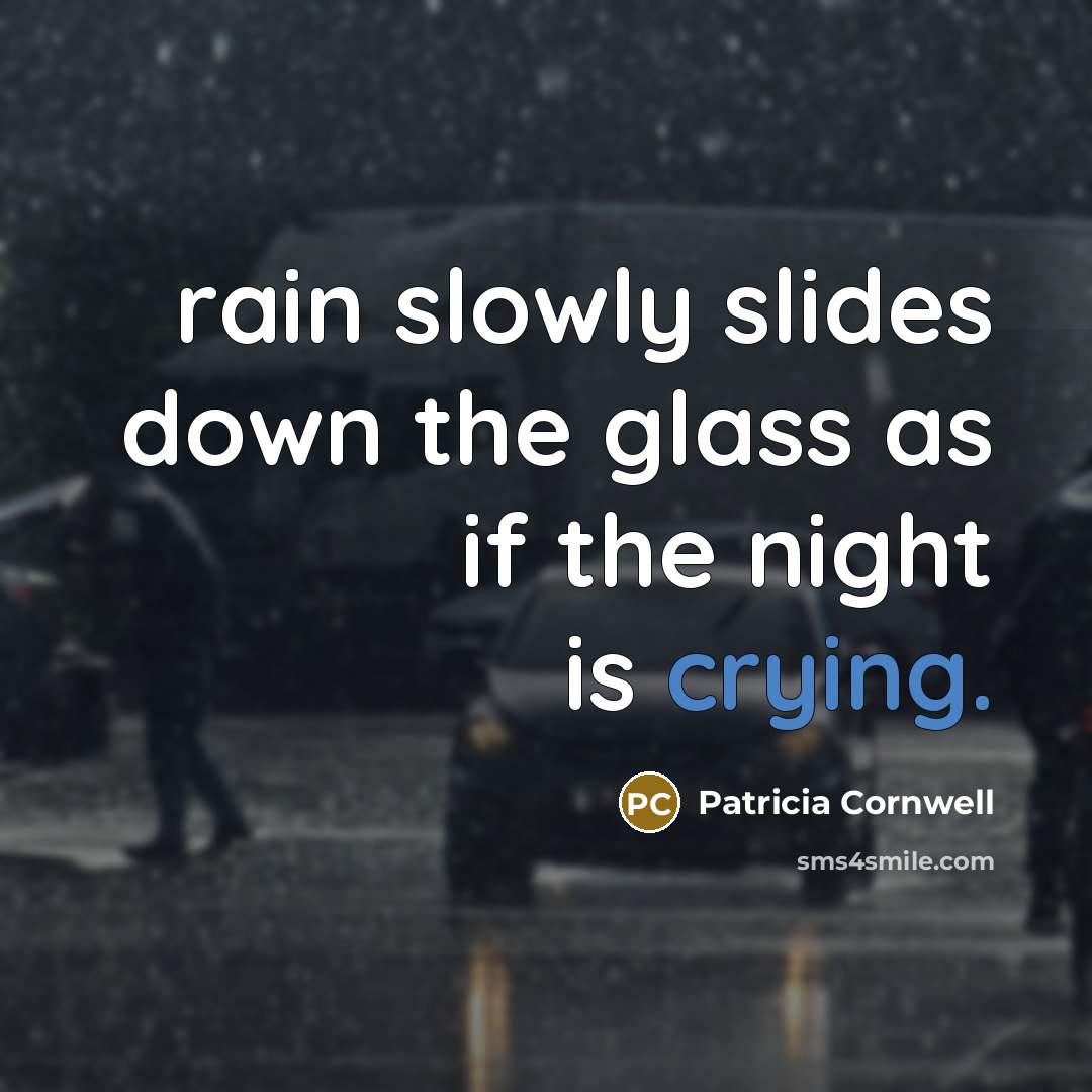 “rain slowly slides down the glass as if the night…” quote by Patricia Cornwell