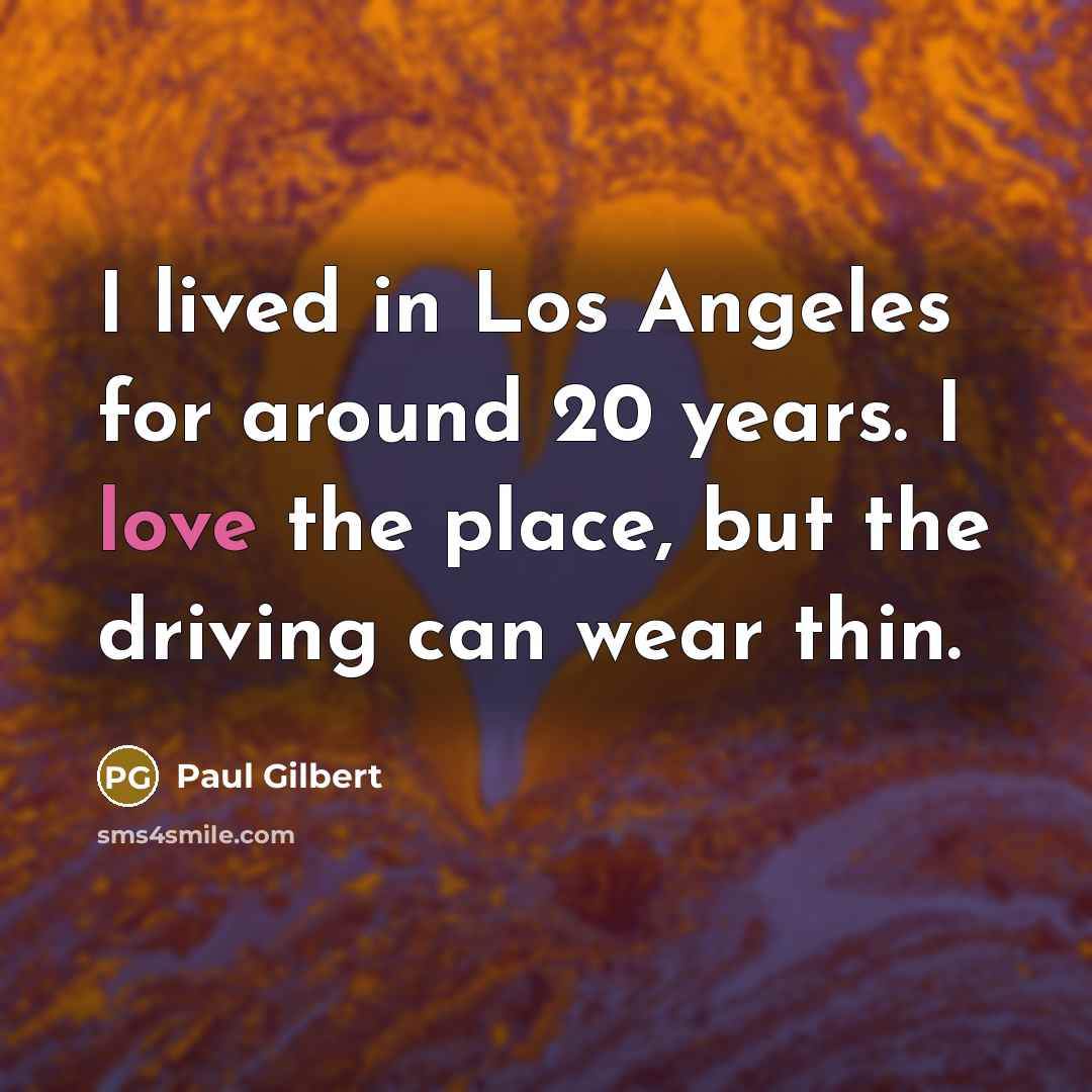 “I lived in Los Angeles for around 20 years. I…” quote by Paul Gilbert