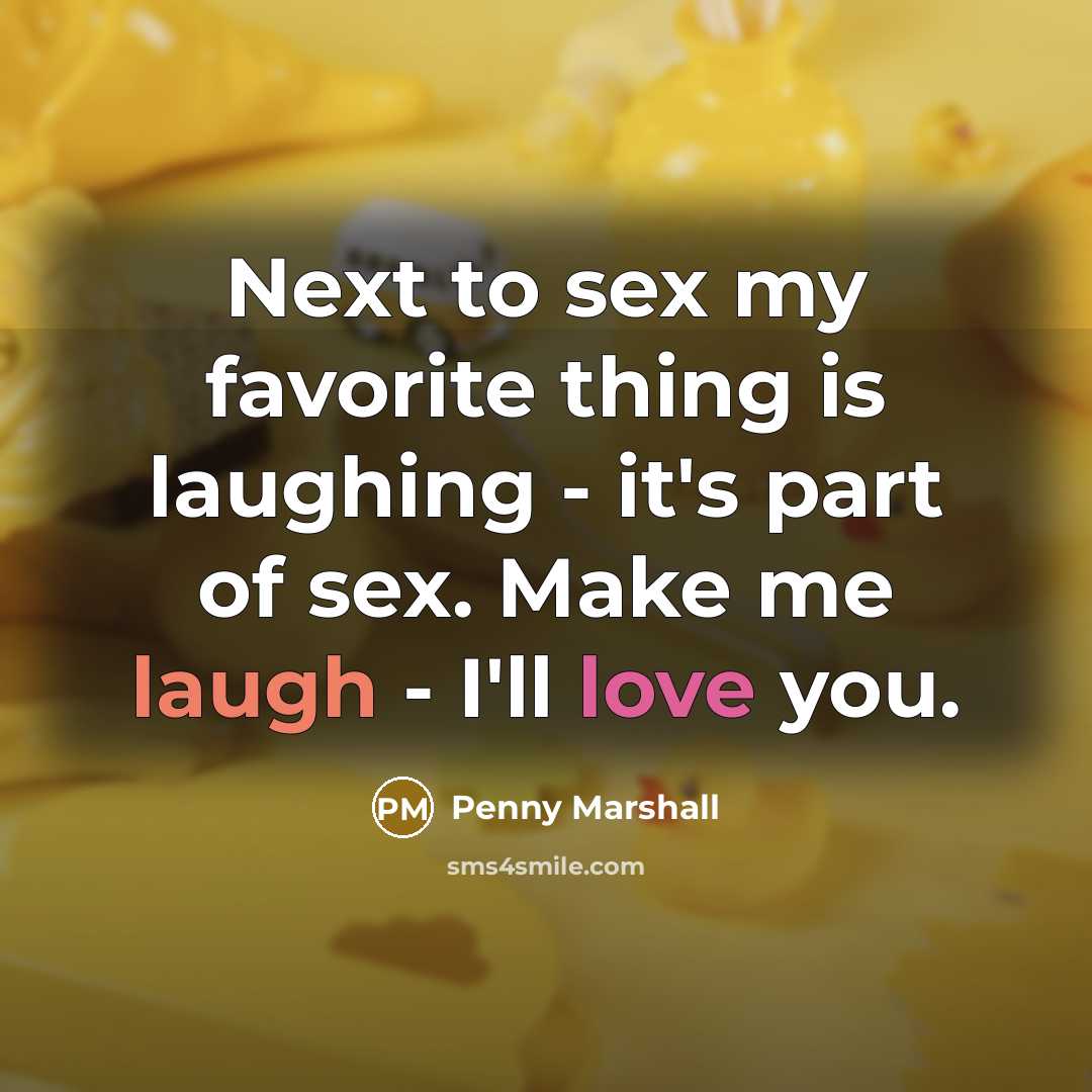“Next to sex my favorite thing is laughing - it's…” quote by Penny Marshall