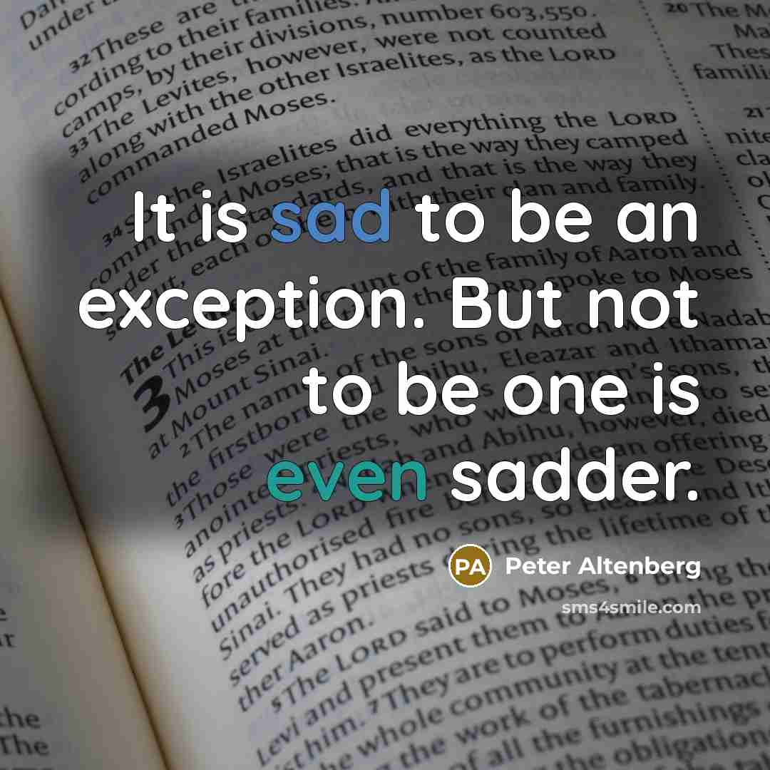 “It is sad to be an exception. But not to…” quote by Peter Altenberg