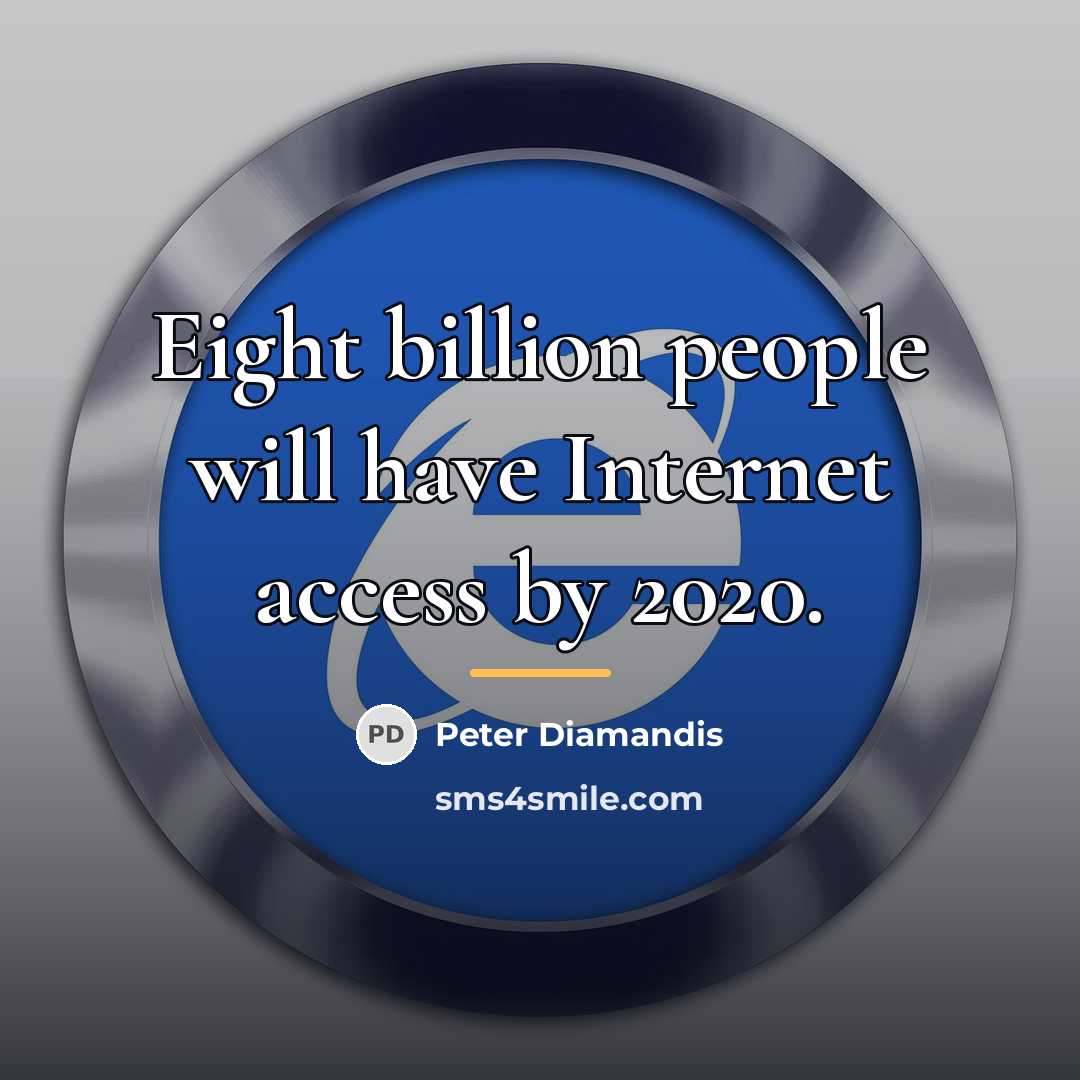 “Eight billion people will have Internet access by 2020.…” quote by Peter Diamandis
