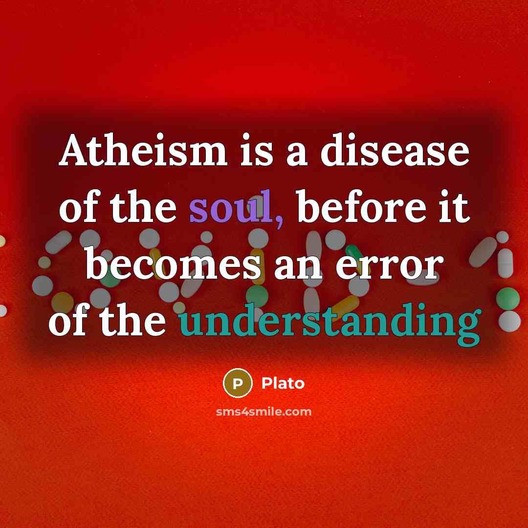 “Atheism is a disease of the soul, before it becomes…” quote by Plato