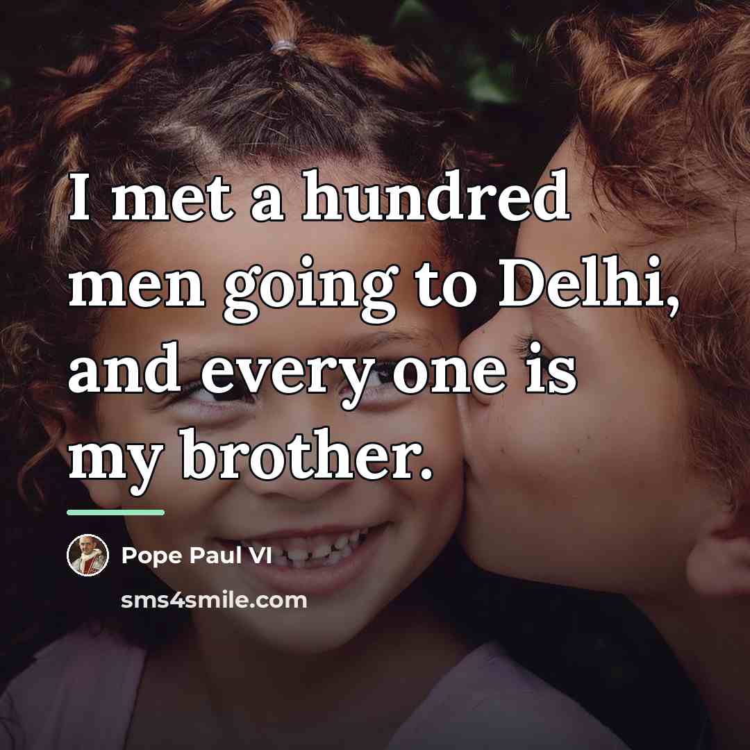 “I met a hundred men going to Delhi, and every…” quote by Pope Paul VI