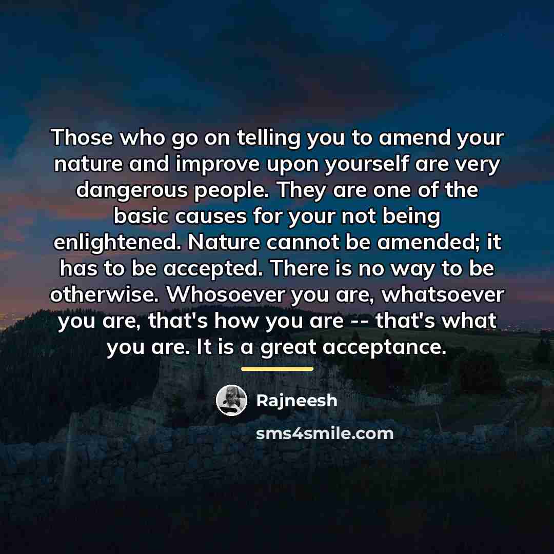 “Those who go on telling you to amend your nature…” quote by Rajneesh